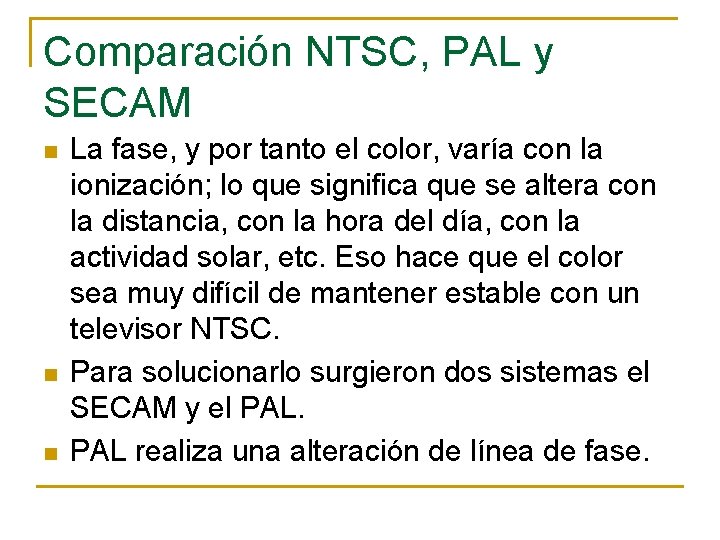 Comparación NTSC, PAL y SECAM n n n La fase, y por tanto el