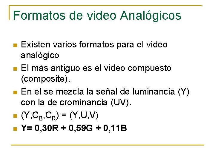 Formatos de video Analógicos n n n Existen varios formatos para el video analógico