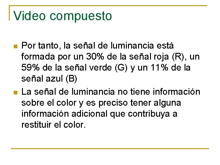 Video compuesto n n Por tanto, la señal de luminancia está formada por un