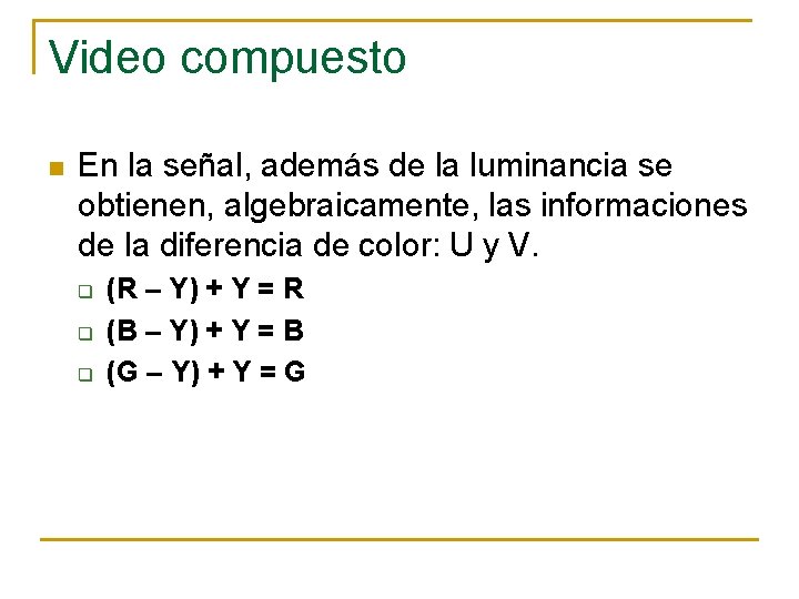 Video compuesto n En la señal, además de la luminancia se obtienen, algebraicamente, las