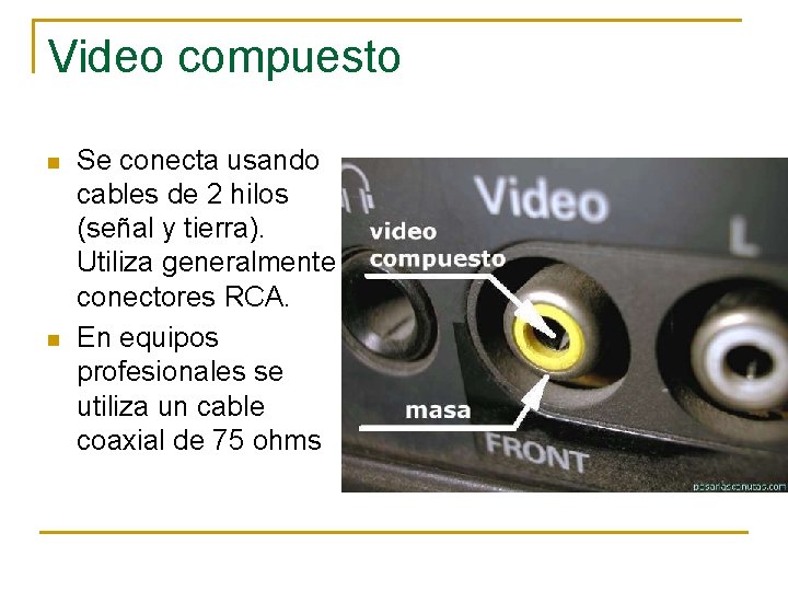 Video compuesto n n Se conecta usando cables de 2 hilos (señal y tierra).