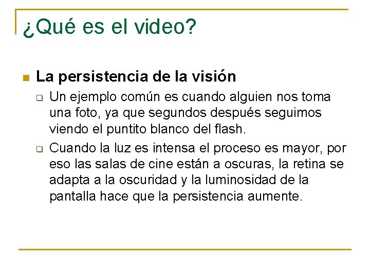 ¿Qué es el video? n La persistencia de la visión q q Un ejemplo