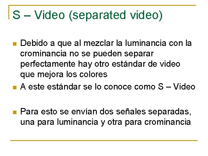 S – Video (separated video) n n n Debido a que al mezclar la