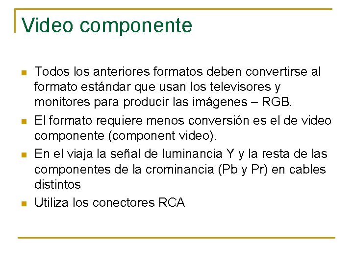 Video componente n n Todos los anteriores formatos deben convertirse al formato estándar que