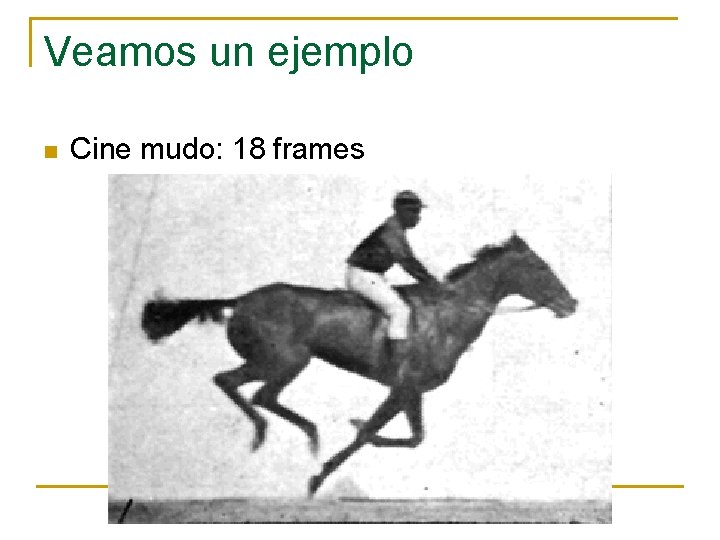 Veamos un ejemplo n Cine mudo: 18 frames 