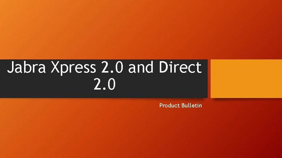 Jabra Xpress 2. 0 and Direct 2. 0 Product Bulletin 