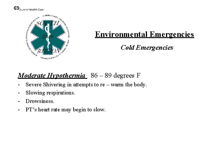 Environmental Emergencies Cold Emergencies Moderate Hypothermia 86 – 89 degrees F - Severe Shivering