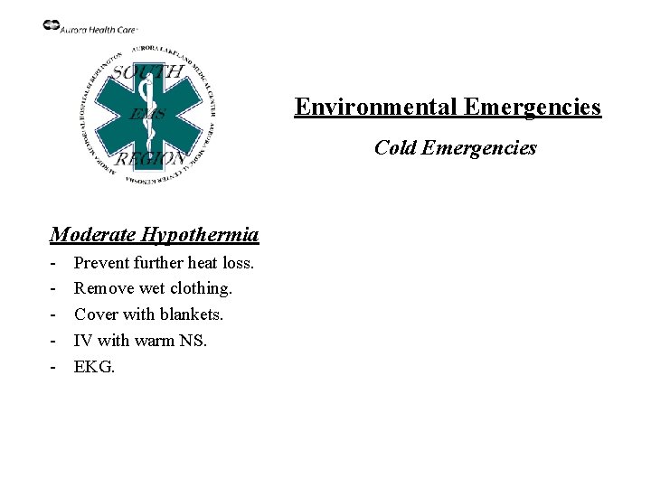 Environmental Emergencies Cold Emergencies Moderate Hypothermia - Prevent further heat loss. Remove wet clothing.