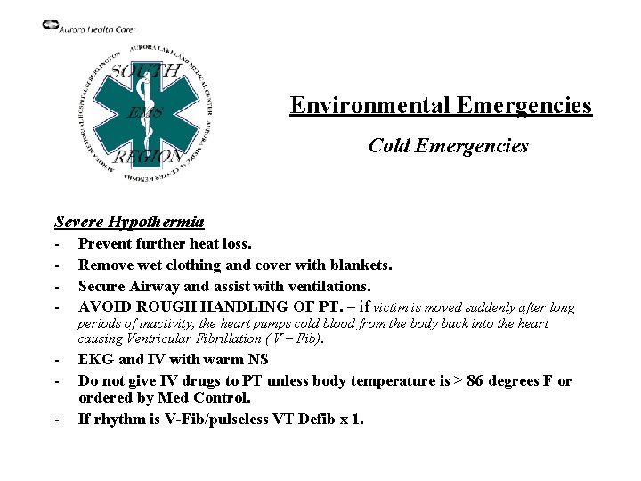Environmental Emergencies Cold Emergencies Severe Hypothermia - Prevent further heat loss. Remove wet clothing