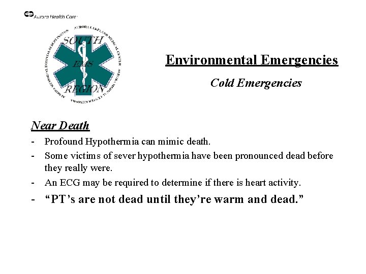 Environmental Emergencies Cold Emergencies Near Death - Profound Hypothermia can mimic death. - Some