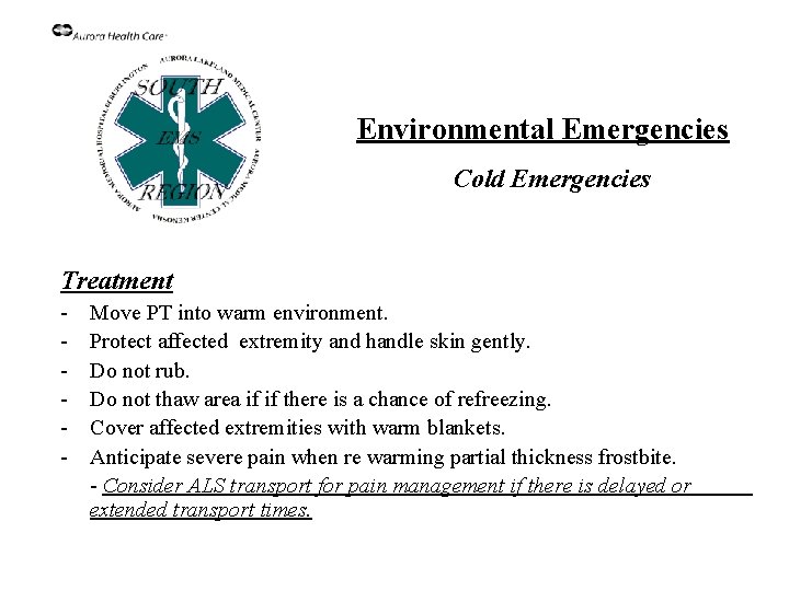 Environmental Emergencies Cold Emergencies Treatment - Move PT into warm environment. Protect affected extremity