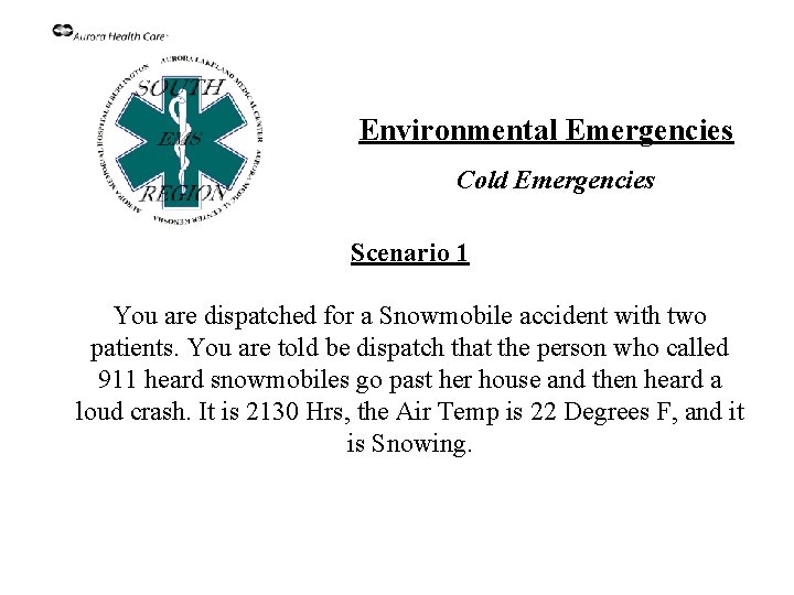 Environmental Emergencies Cold Emergencies Scenario 1 You are dispatched for a Snowmobile accident with