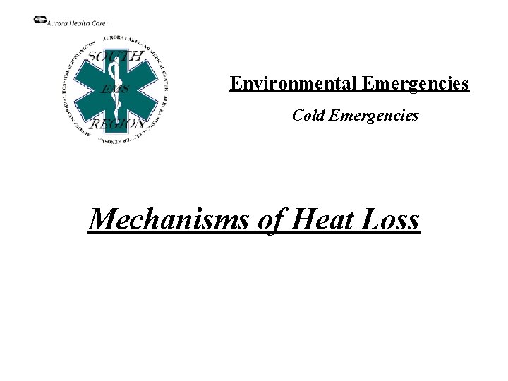 Environmental Emergencies Cold Emergencies Mechanisms of Heat Loss 