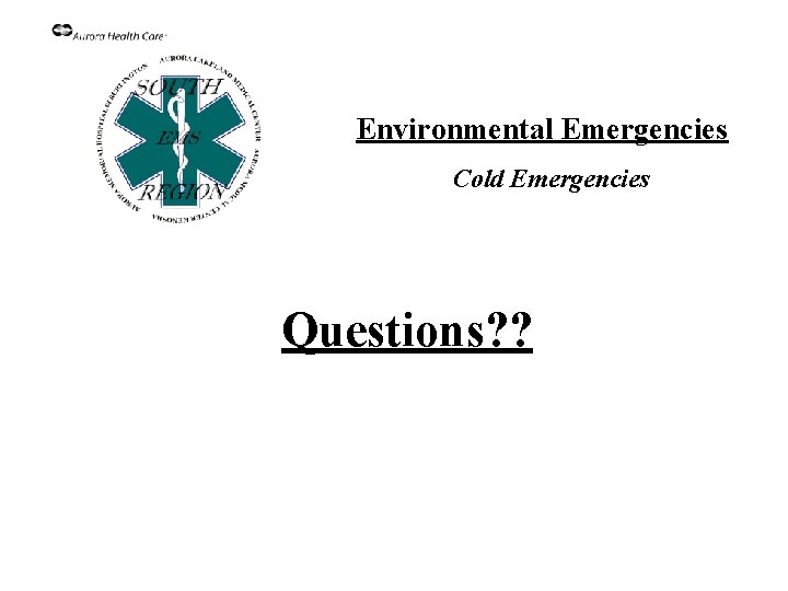 Environmental Emergencies Cold Emergencies Questions? ? 