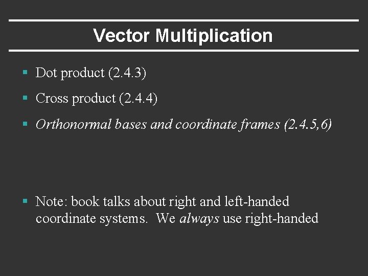 Vector Multiplication § Dot product (2. 4. 3) § Cross product (2. 4. 4) Vector Multiplication § Dot product (2. 4. 3) § Cross product (2. 4. 4)