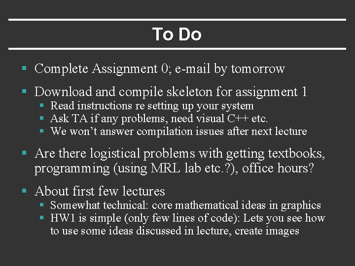 To Do § Complete Assignment 0; e-mail by tomorrow § Download and compile skeleton