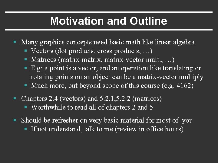 Motivation and Outline § Many graphics concepts need basic math like linear algebra §