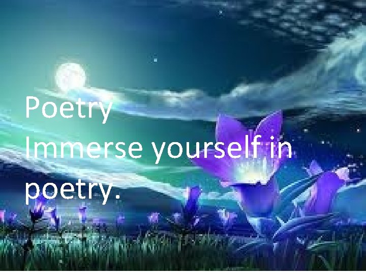 Poetry Immerse yourself in poetry! poetry. 