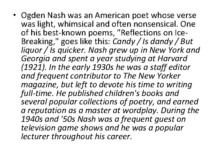  • Ogden Nash was an American poet whose verse was light, whimsical and