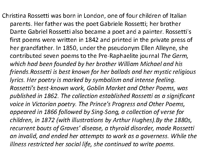 Christina Rossetti was born in London, one of four children of Italian parents. Her