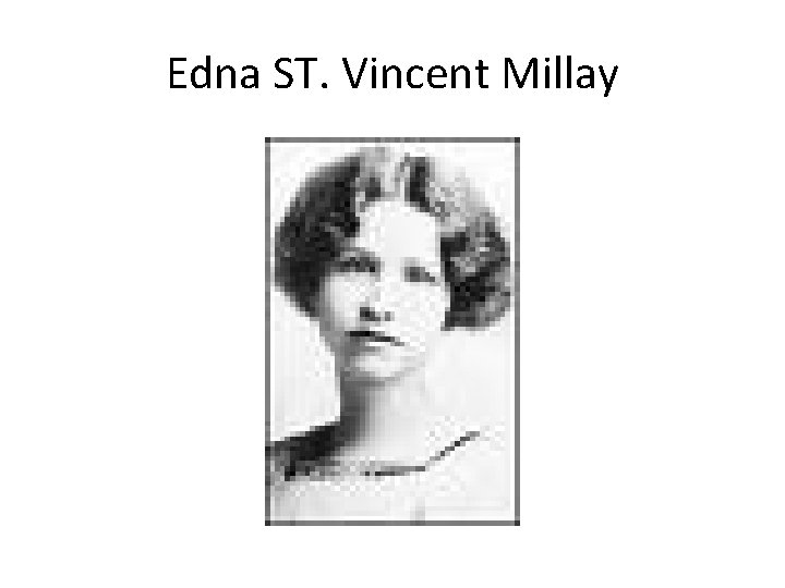 Edna ST. Vincent Millay 