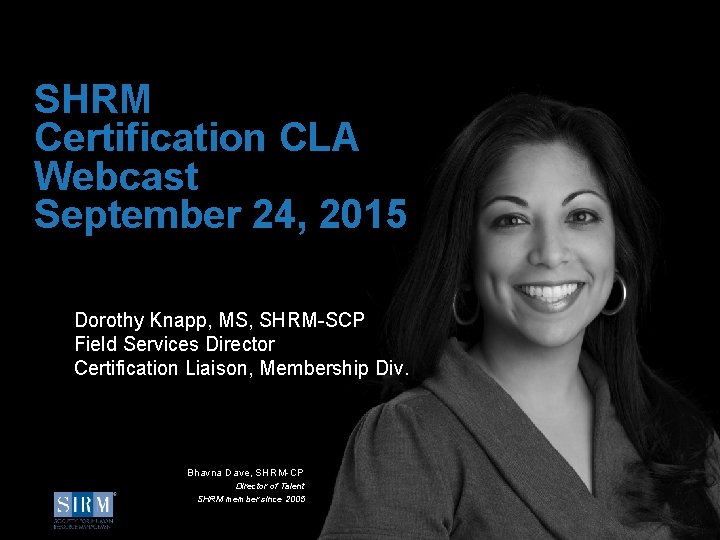 SHRM Certification CLA Webcast September 24, 2015 Dorothy Knapp, MS, SHRM-SCP Field Services Director