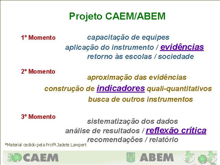 Projeto CAEM/ABEM 1º Momento capacitação de equipes aplicação do instrumento / evidências retorno às