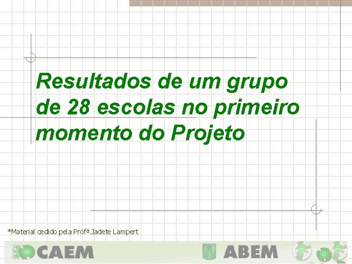 Resultados de um grupo de 28 escolas no primeiro momento do Projeto *Material cedido