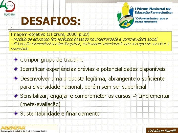 DESAFIOS: Imagem-objetivo (I Fórum, 2008, p. 33) - Modelo de educação farmacêutica baseado na
