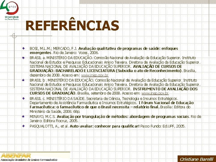 REFERÊNCIAS BOSI, M. L. M. ; MERCADO, F. J. Avaliação qualitativa de programas de