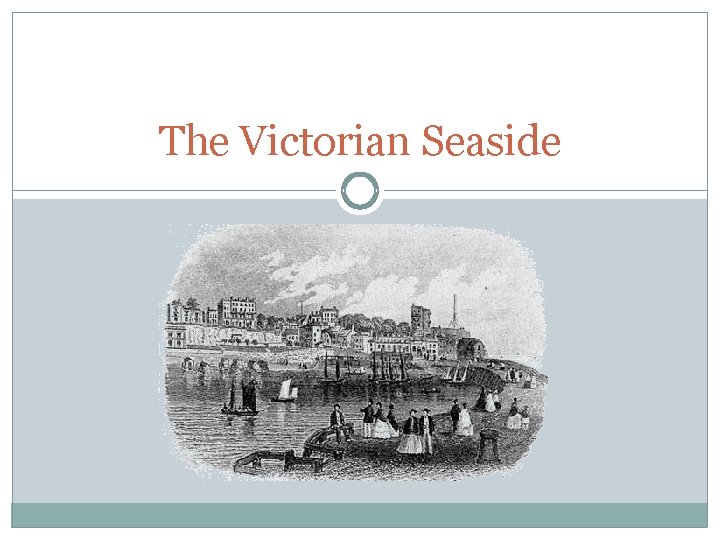The Victorian Seaside The Victorian Seaside