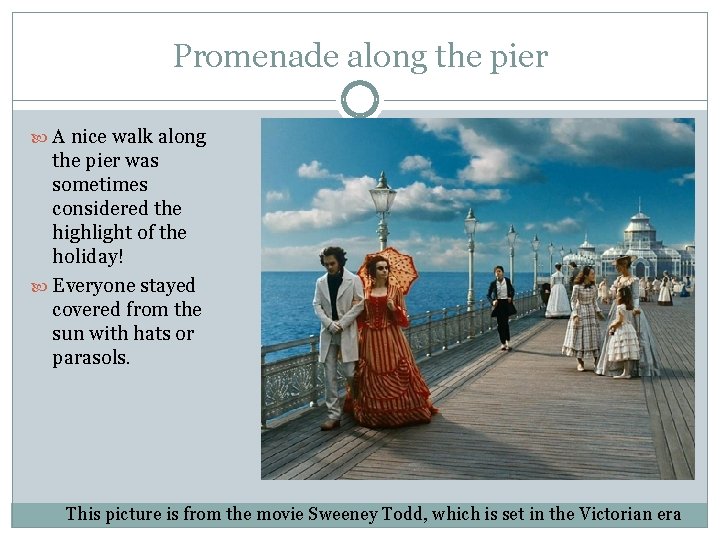 Promenade along the pier A nice walk along the pier was sometimes considered the Promenade along the pier A nice walk along the pier was sometimes considered the