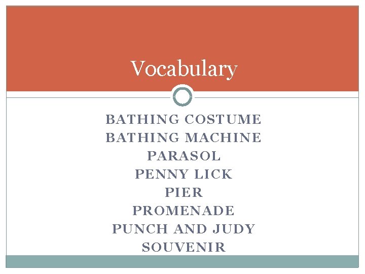 Vocabulary BATH ING COSTUME BATHING MACHINE P AR ASOL P E NNY LICK P Vocabulary BATH ING COSTUME BATHING MACHINE P AR ASOL P E NNY LICK P