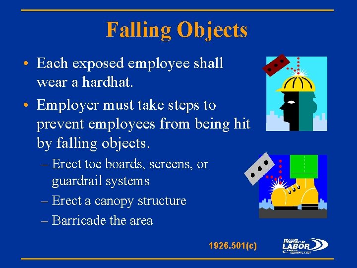 Falling Objects • Each exposed employee shall wear a hardhat. • Employer must take