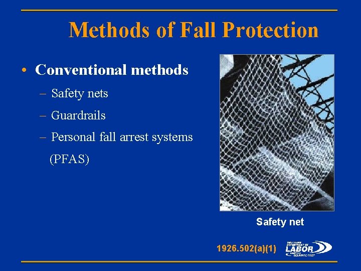 Methods of Fall Protection • Conventional methods – Safety nets – Guardrails – Personal