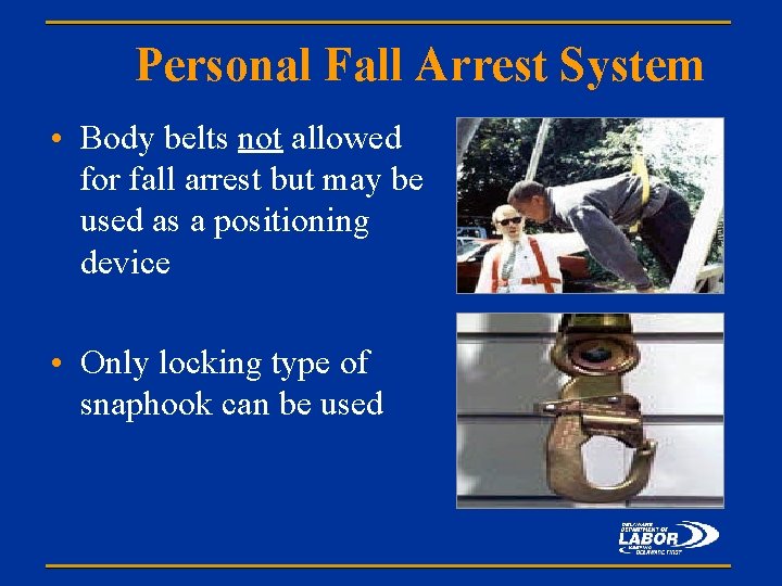 Personal Fall Arrest System • Body belts not allowed for fall arrest but may