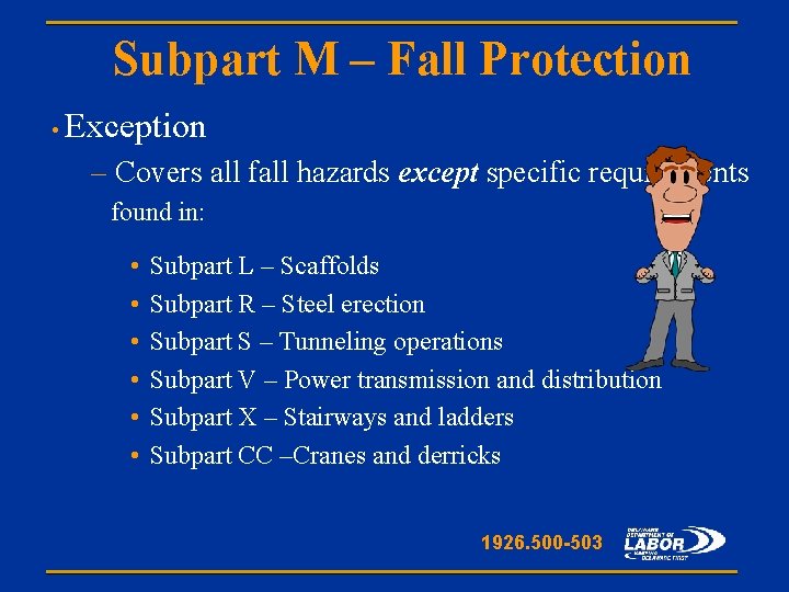 Subpart M – Fall Protection • Exception – Covers all fall hazards except specific