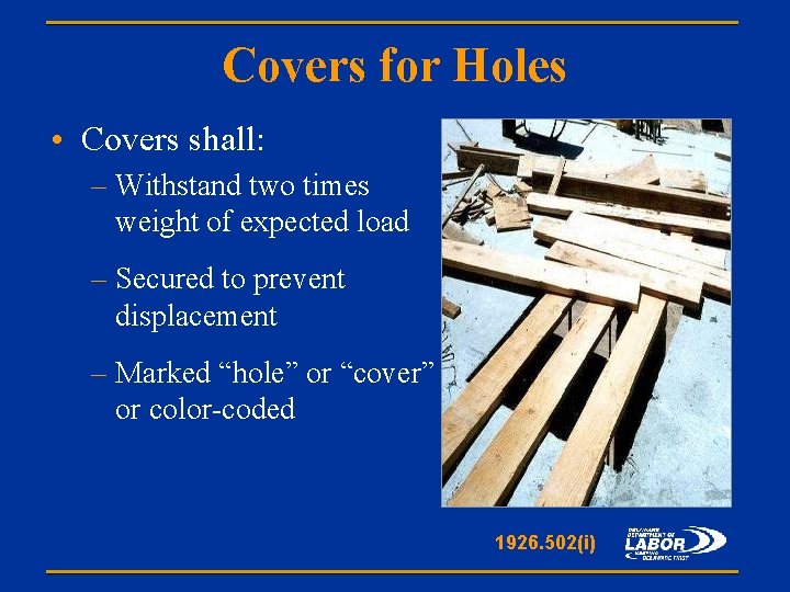 Covers for Holes • Covers shall: – Withstand two times weight of expected load