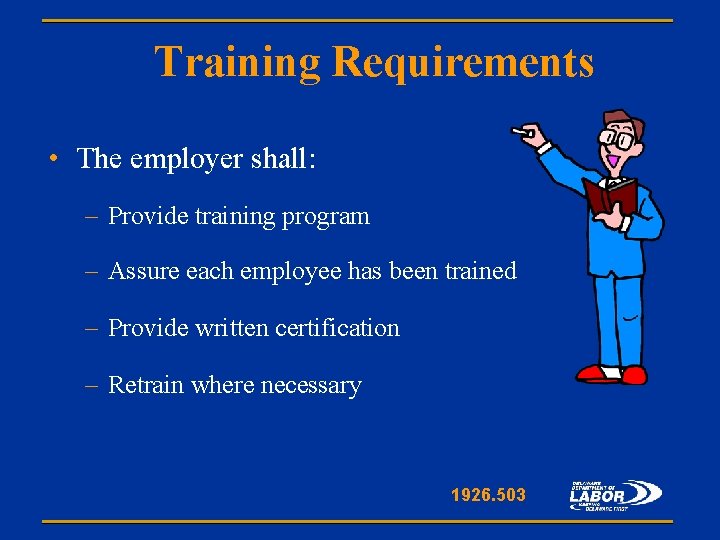 Training Requirements • The employer shall: – Provide training program – Assure each employee