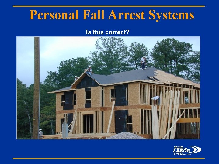 Personal Fall Arrest Systems Is this correct? 