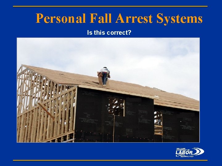 Personal Fall Arrest Systems Is this correct? 