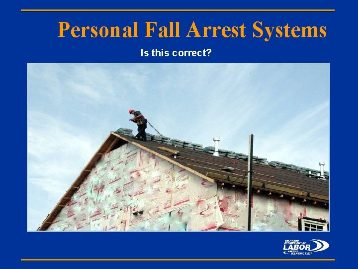 Personal Fall Arrest Systems Is this correct? 