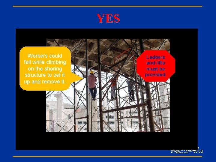 YES Workers could fall while climbing on the shoring structure to set it up