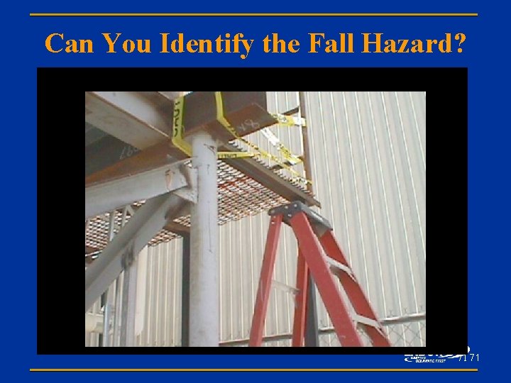 Can You Identify the Fall Hazard? 71 71 