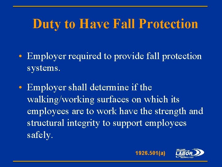 Duty to Have Fall Protection • Employer required to provide fall protection systems. •