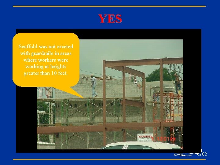 YES Scaffold was not erected with guardrails in areas where workers were working at