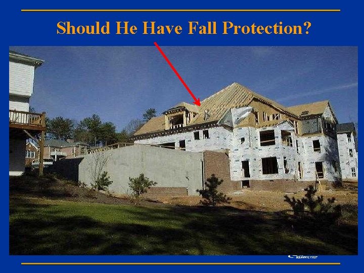 Should He Have Fall Protection? 