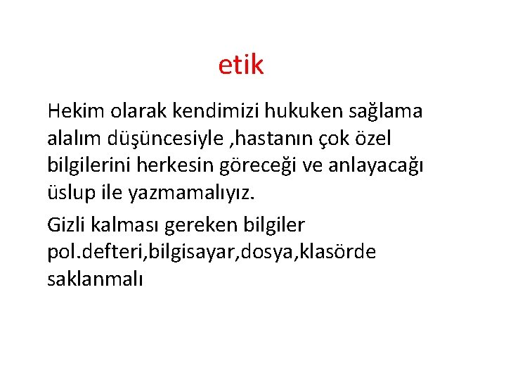 etik Hekim olarak kendimizi hukuken sağlama alalım düşüncesiyle , hastanın çok özel bilgilerini herkesin