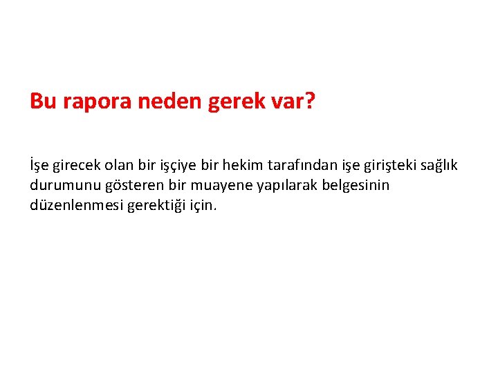 Bu rapora neden gerek var? İşe girecek olan bir işçiye bir hekim tarafından işe