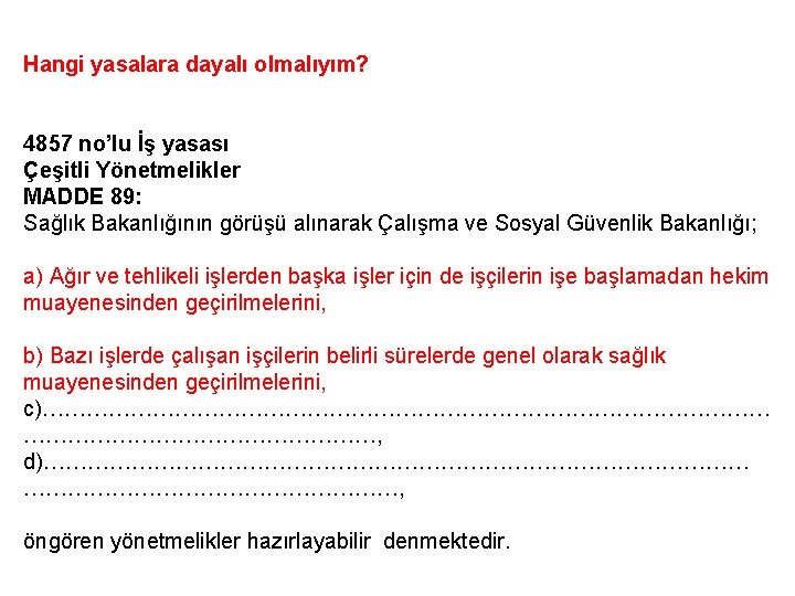 Hangi yasalara dayalı olmalıyım? 4857 no’lu İş yasası Çeşitli Yönetmelikler MADDE 89: Sağlık Bakanlığının